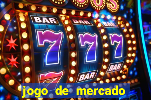 jogo de mercado dinheiro infinito